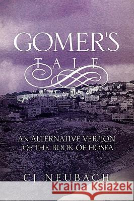 Gomer's Tale Cj Neubach 9781441567048 Xlibris Corporation - książka