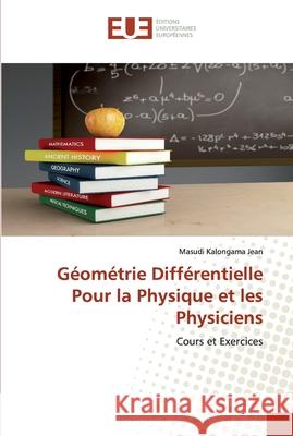 Géométrie Différentielle Pour la Physique et les Physiciens Kalongama Jean, Masudi 9786139564859 Éditions universitaires européennes - książka