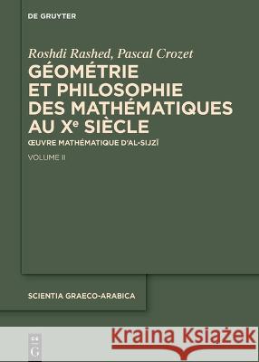 G?om?trie Et Philosophie Des Math?matiques Au Xe Si?cle: Oeuvre Math?matique d\'Al-Sijzī. Volume II Roshdi Rashed Pascal Crozet 9783111167947 de Gruyter - książka