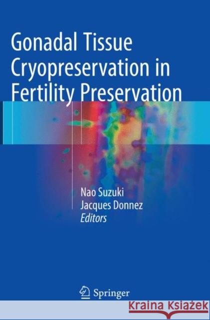 Gonadal Tissue Cryopreservation in Fertility Preservation Nao Suzuki Jacques Donnez 9784431567387 Springer - książka