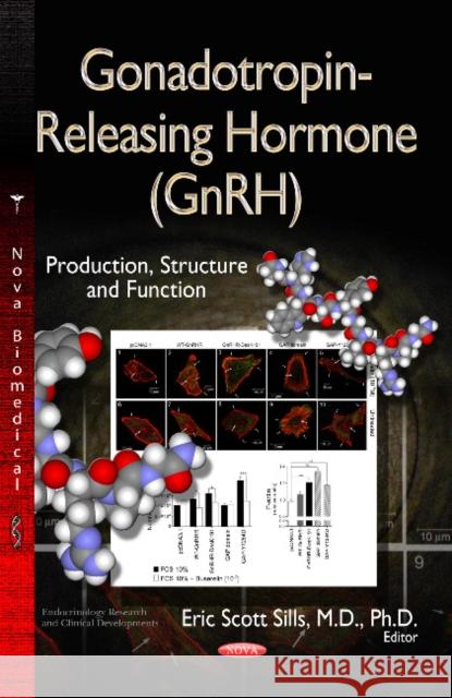 Gonadotropin-Releasing Hormone (GnRH): Production,  Structure & Functions Eric Scott-Sills 9781628084726 Nova Science Publishers Inc - książka