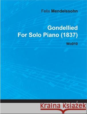 Gondellied by Felix Mendelssohn for Solo Piano (1837) Wo010 Mendelssohn, Felix 9781446515327 Hughes Press - książka
