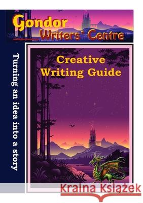 Gondor Writers' Centre Creative Writing Guide -Turning Your Idea into A Story Elaine Ouston 9780648878223 Elaine Ouston Author - Publisher - książka