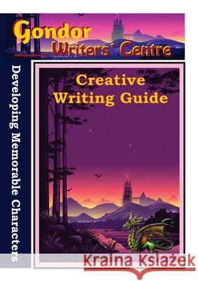 Gondor Writers' Centre Creative Writing Guides - Developing Memorable Characters Elaine Ouston 9780645238815 Elaine Ouston Author - Publisher - książka