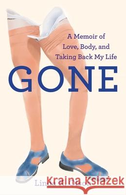 Gone: A Memoir of Love, Body, and Taking Back My Life Linda K. Olson 9781631527890 She Writes Press - książka