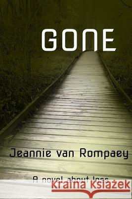 Gone: A novel about loss Van Rompaey, Jeannie 9781727729368 Createspace Independent Publishing Platform - książka