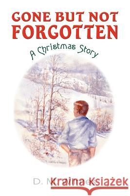 Gone But Not Forgotten: A Christmas Story Wilmes, D. M. 9780595333318 iUniverse - książka