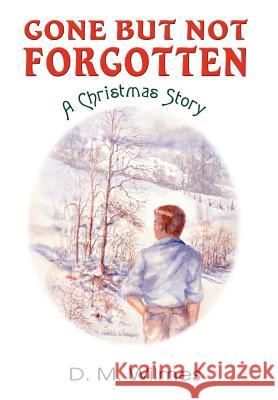 Gone But Not Forgotten: A Christmas Story Wilmes, D. M. 9780595668465 iUniverse - książka