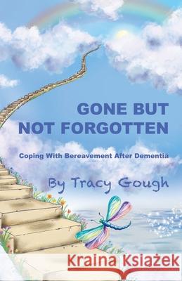 Gone But Not Forgotten: Coping with Bereavement after Dementia Tracy Gough 9781999983826 Tracy Gough - książka