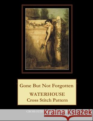Gone But Not Forgotten: Waterhouse Cross Stitch Pattern Cross Stitch Collectibles Kathleen George 9781729534748 Createspace Independent Publishing Platform - książka