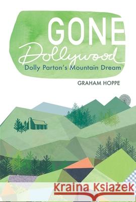 Gone Dollywood: Dolly Parton's Mountain Dream Graham Hoppe 9780821423233 Ohio University Press - książka