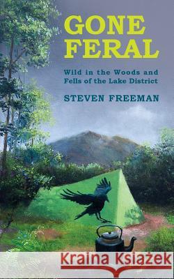 Gone Feral: Wild in the Woods and Fells of the Lake District Steven Freeman Geoff Read 9781527244412 Outgate Press - książka