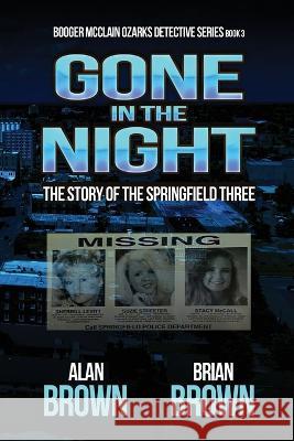 Gone in the Night: The Story of the Springfield Three Brian Brown Alan Brown  9781960076922 World Castle Publishing, LLC - książka