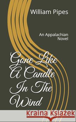 Gone: Like a Candle in the Wind: An Appalachian Novel William Roy Pipes 9781729323007 Independently Published - książka