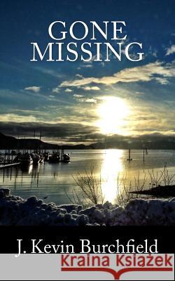 Gone Missing J. Kevin Burchfield 9781987614305 Createspace Independent Publishing Platform - książka