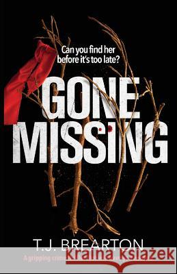 Gone Missing: A gripping crime thriller that will have you hooked T J Brearton 9781786812803 Bookouture - książka