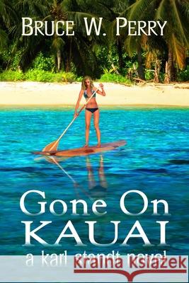 Gone On Kauai Bruce W Perry, Yulia Muchynska Miblart 9780692740927 Web Dispatches Publishing - książka