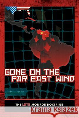 Gone On The Far East Wind: The Late Monroe Doctrine Runge, Ronald E. 9780595378708 iUniverse - książka