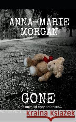 Gone: One moment they were there... Anna-Marie Morgan 9781981078530 Independently Published - książka