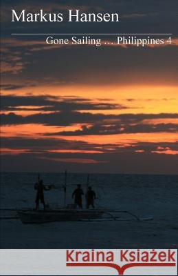 Gone Sailing ... Philippines 4 Markus Hansen 9781500705343 Createspace - książka