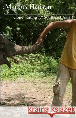 Gone Sailing ... Southeast Asia 1 Markus Hansen 9781500703356 Createspace - książka
