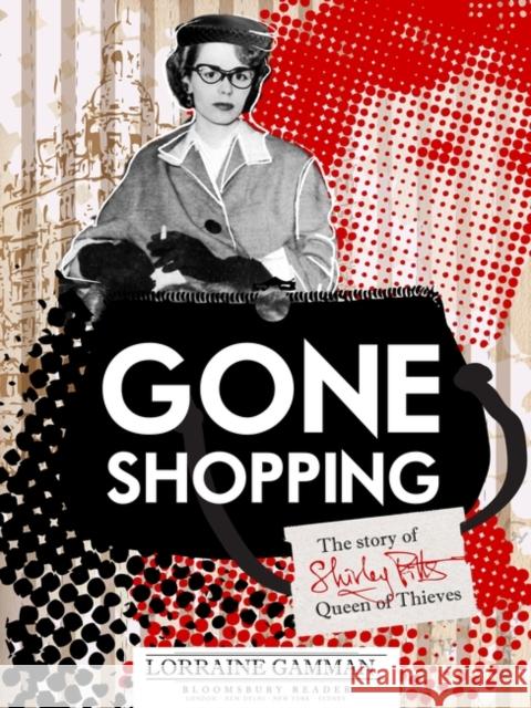 Gone Shopping: The Story of Shirley Pitts - Queen of Thieves Gamman, Lorraine 9781448213535 Bloomsbury Reader - książka