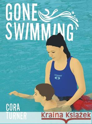 Gone Swimming Cora Turner 9781480831438 Archway Publishing - książka