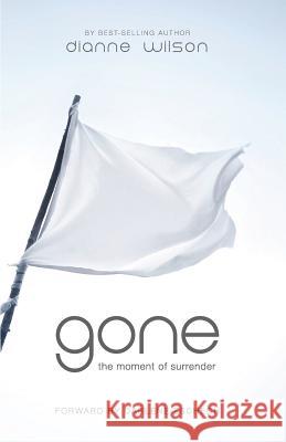 Gone: The Moment of Surrender Dianne Wilson 9780984038749 Dianne Wilson - książka