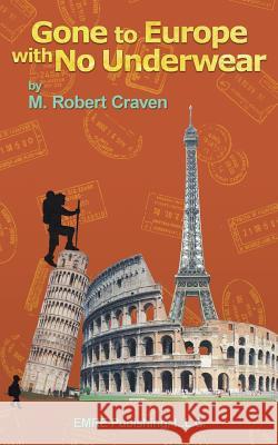 Gone to Europe with No Underwear M. Robert Craven 9781508833376 Createspace - książka