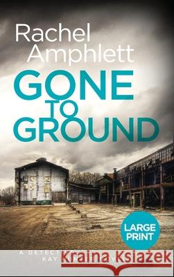 Gone to Ground: A Detective Kay Hunter murder mystery Rachel Amphlett 9781913498429 Saxon Publishing - książka