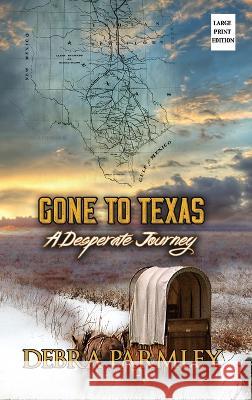 Gone to Texas: A Desperate Journey Debra Parmley   9781961422933 Belo Dia Publishing Inc. - książka