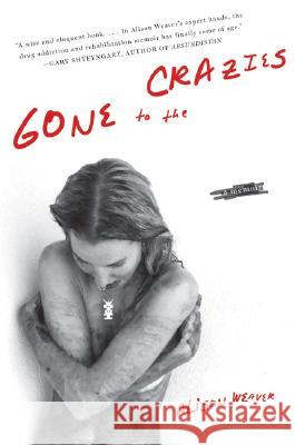 Gone to the Crazies: A Memoir Alison Weaver 9780061374012 HARPERCOLLINS PUBLISHERS INC - książka