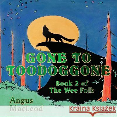 Gone to Toodoggone: Book 2 of the Wee Folk Angus MacLeod Jessy Rensink 9781771433709 CCB Publishing - książka