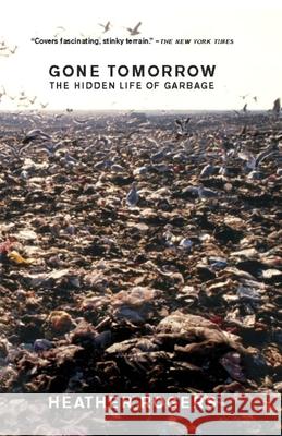 Gone Tomorrow: The Hidden Life of Garbage Rogers, Heather 9781595581204 New Press - książka