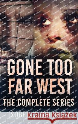 Gone Too Far West - The Complete Series Isobel Wycherley   9784824179647 Next Chapter - książka