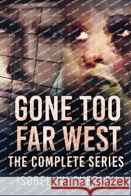 Gone Too Far West - The Complete Series Isobel Wycherley   9784824179654 Next Chapter - książka