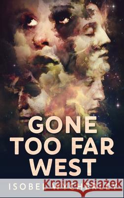 Gone Too Far West: Large Print Hardcover Edition Isobel Wycherley 9784867470633 Next Chapter - książka