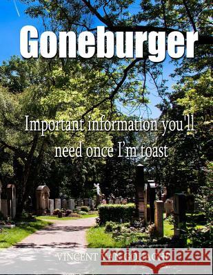 Goneburger - Important Information You'll Need Once I'm Toast Vincent Va 9781545063644 Createspace Independent Publishing Platform - książka