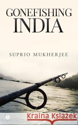 Gonefishing India Suprio Mukherjee 9781948147705 Notion Press, Inc. - książka