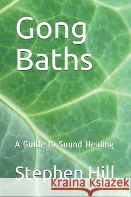 Gong Baths: A Guide to Sound Healing Stephen Hill 9781689918503 Independently Published - książka