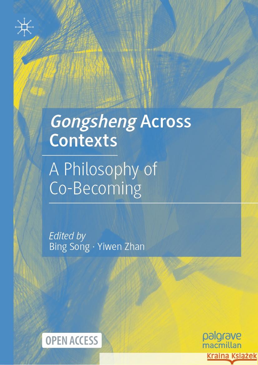 Gongsheng Across Contexts: A Philosophy of Co-Becoming Bing Song Yiwen Zhan 9789819973248 Palgrave MacMillan - książka