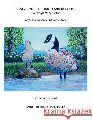 Gonk-Gonk the Giant Canada Goose: The Angel Wing Story Bailey, Barb 9781794316164 Independently Published - książka