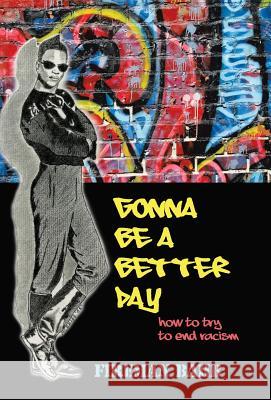 Gonna Be a Better Day: How to Try to End Racism Fireman Bahb 9781426922114 Trafford Publishing - książka