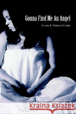 Gonna Find Me an Angel Alania Edith Currie 9780595334933 iUniverse - książka