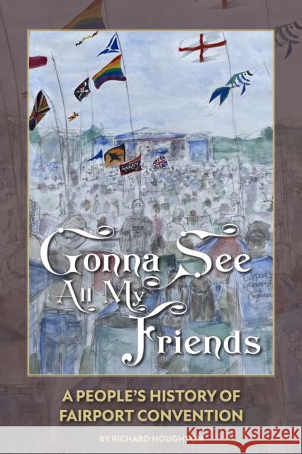 Gonna See All My Friends: A People's History of Fairport Convention Richard Houghton 9781916889675 Spenwood Books - książka