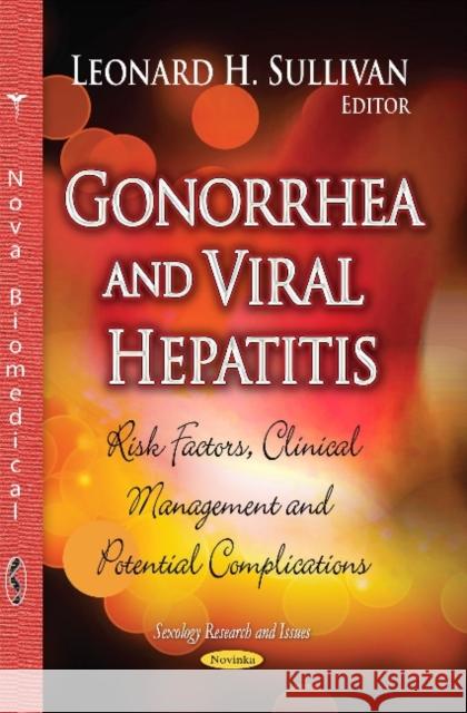 Gonorrhea and Viral Hepatitis: Risk Factors, Clinical Management & Potential Complications Leonard H Sullivan 9781634630085 Nova Science Publishers Inc - książka