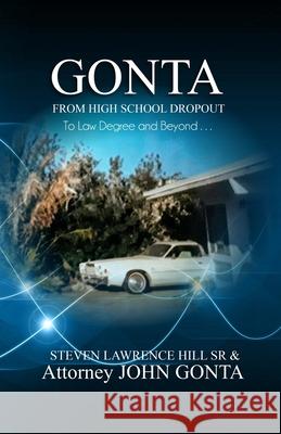 Gonta: From High School Dropout to Law Degree and Beyond . . . John Gonta Steven Lawrence, Sr. Hill 9781946746900 ASA Publishing Corporation - książka