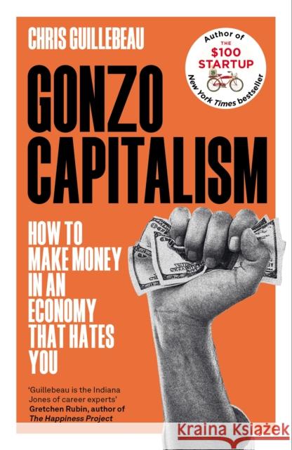 Gonzo Capitalism: How to Make Money in an Economy that Hates You Chris Guillebeau 9781035020065 Pan Macmillan - książka