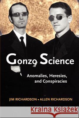 Gonzo Science: Anomalies, Heresies, and Conspiracies Richardson, Jim 9781931044639 Paraview Press - książka