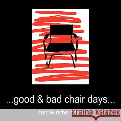 ..Good & Bad Chair Days... Carole Richardson 9781449038038 AuthorHouse - książka
